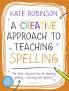 Creative Approach to Teaching Spelling: The what why and how of teaching spelling starting with phonics