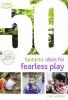 50 Fantastic Ideas for Fearless Play