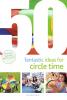 50 Fantastic Ideas for Circle Time