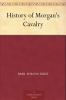 HISTORY OF MORGAN'S CAVALRY