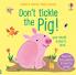Don't Tickle the Pig (DON’T TICKLE Touchy Feely Sound Books)
