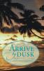 Arrive by Dusk