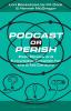 Podcast or Perish