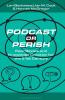 Podcast or Perish