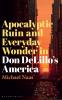 Apocalyptic Ruin and Everyday Wonder in Don Delillo's America