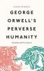 George Orwell's Perverse Humanity