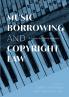 Music Borrowing and Copyright Law