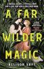 A FAR WILDER MAGIC