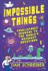 IMPOSSIBLE THINGS: UNBELIEVABLE ANSWERS TO THE WORLD'S WEIRDESTQUESTIONS
