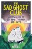 THE SAD GHOST CLUB: A HOPEFUL GUIDE FOR GETTING THROUGH BAD DAYS