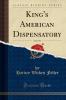 King''s American Dispensatory Vol. 1 of 2 (Classic Reprint)