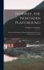 Norway the Northern Playground: Sketches of Climbing and Mountain Exploration in Norway Between 1872 and 1903 (Classic Reprint)
