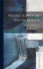 Water Supply of South Africa and Facilities for the Storage of It (Classic Reprint)