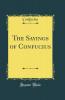 Sayings of Confucius (Classic Reprint)
