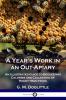 Year''s Work in an Out-Apiary: Or an Average of 114Â½ Pounds of Honey Per Colony in a Poor Season and How It Was Done (Classic Reprint)