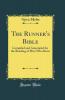 Runner''s Bible: Compiled and Annotated for the Reading of Him Who Runs (Classic Reprint)