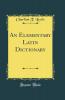 Elementary Latin Dictionary (Classic Reprint)