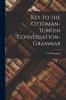 Key to the Ottoman-Turkish Conversation-Grammar (Classic Reprint)