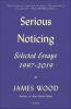 Serious Noticing: Selected Essays
