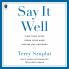 Say It Well: Find Your Voice Speak Your Mind Inspire Any Audience