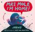MRS MOLE I'M HOME!