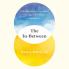 The In-Between: Unforgettable Encounters During Life's Final Moments â€“ THE NEW YORK TIMES BESTSELLER