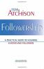 Followership: A Practical Guide to Aligning Leaders and Followers