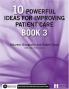 10 Powerful Ideas for Improving Patient Care Book 3