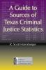 A Guide to Sources of Texas Criminal Justice Statistics