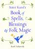 Sister Karol's Book of Spells Blessings & Folk Magic