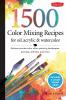 1500 COLOR MIXING RECIPES FOR OIL ACRYLIC & WATERCOLOR
