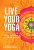 Live Your Yoga : 54 Practice Cards to Bring the Wisdom of <i>The Yoga Sutras</i> to Life