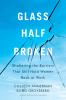 Glass Half-Broken: Shattering the Barriers That Still Hold Women Back at Work