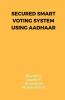 Secured Smart Voting System Using Aadhaar