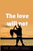 The love will not