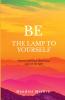 "BE THE LAMP TO YOURSELF"
