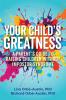YOUR CHILD'S GREATNESS