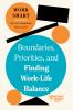 Boundaries Priorities and Finding Work-Life Balance (HBR Work Smart Series)