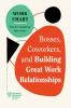 Bosses Coworkers and Building Great Work Relationships (HBR Work Smart Series)