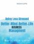 Being Less Stressed Better-Mind-Better-Life Business Management: Business