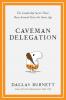 Caveman Delegation - The Leadership Secret That's Been Around Since the Stone Age