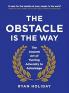 THE OBSTACLE IS THE WAY