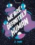 WE ARE DEFINITELY HUMAN