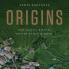 ORIGINS : HOW THE EARTH SHAPED HUMAN HISTORY