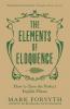 THE ELEMENTS OF ELOQUENCE : HOW TO TURN THE PERFECT ENGLISH PHRASE