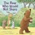 The Bear Who Would Not Share (Picture Storybooks)