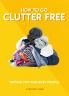 HOW TO GO CLUTTER FREE