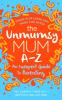The Unmumsy Mum A-Z â€“ An Inexpert Guide to Parenting