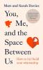 YOU ME AND THE SPACE BETWEEN US