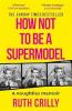HOW NOT TO BE A SUPERMODEL